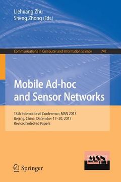 portada Mobile Ad-Hoc and Sensor Networks: 13th International Conference, Msn 2017, Beijing, China, December 17-20, 2017, Revised Selected Papers (en Inglés)