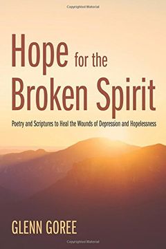 portada Hope for the Broken Spirit: Poetry and Scriptures to Heal the Wounds of Depression and Hopelessness (en Inglés)