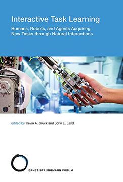 portada Interactive Task Learning: Humans, Robots, and Agents Acquiring new Tasks Through Natural Interactions (Strüngmann Forum Reports) (en Inglés)