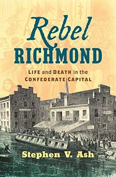 portada Rebel Richmond: Life and Death in the Confederate Capital (Civil war America) (en Inglés)
