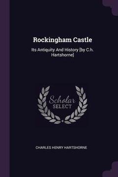 portada Rockingham Castle: Its Antiquity And History [by C.h. Hartshorne] (en Inglés)
