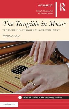portada The Tangible in Music: The Tactile Learning of a Musical Instrument (Sempre Studies in the Psychology of Music) (en Inglés)