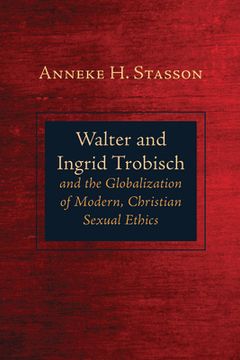 portada Walter and Ingrid Trobisch and the Globalization of Modern, Christian Sexual Ethics (in English)