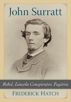 portada John Surratt: Rebel, Lincoln Conspirator, Fugitive (en Inglés)