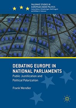 portada Debating Europe in National Parliaments: Public Justification and Political Polarization (Palgrave Studies in European Union Politics)