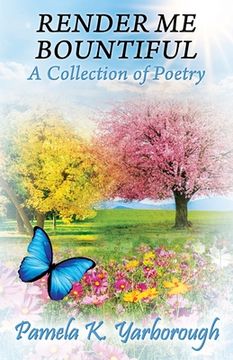 portada Render Me Bountiful: A Collection of Poetry (en Inglés)