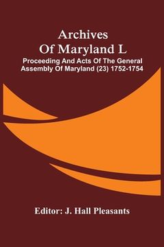 portada Archives Of Maryland L; Proceeding And Acts Of The General Assembly Of Maryland (23) 1752-1754