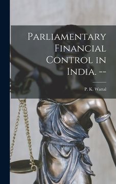 portada Parliamentary Financial Control in India. -- (en Inglés)