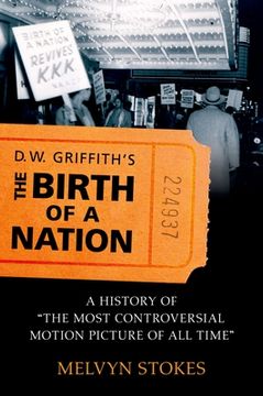 portada D. W. Griffith's the Birth of a Nation: A History of the Most Controversial Motion Picture of all Time (en Inglés)