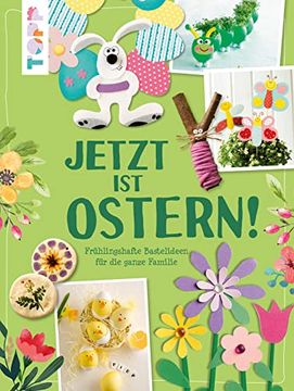 portada Jetzt ist Ostern! Frühlingshafte Bastelideen für die Ganze Familie (in German)