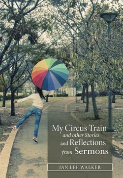 portada My Circus Train and other Stories and Reflections from Sermons (en Inglés)