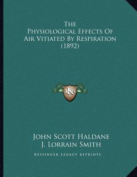 portada the physiological effects of air vitiated by respiration (1892) (en Inglés)