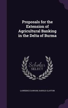 portada Proposals for the Extension of Agricultural Banking in the Delta of Burma (in English)