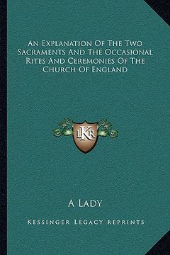 portada an explanation of the two sacraments and the occasional rites and ceremonies of the church of england (in English)