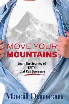 portada Move Your Mountains: Learn the Journey of FAITH that Can Overcome (en Inglés)