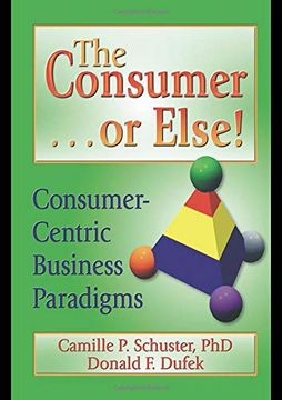 portada The Consumer. Or Else! Consumer-Centric Business Paradigms (en Inglés)