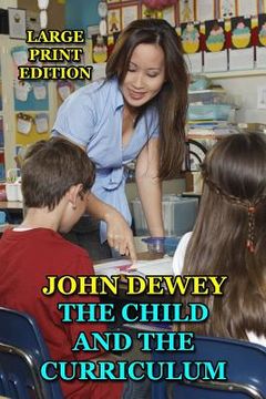 portada The Child and the Curriculum - Large Print Edition (en Inglés)