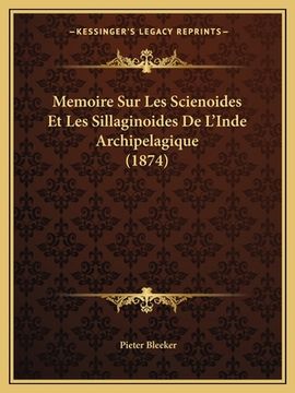 portada Memoire Sur Les Scienoides Et Les Sillaginoides De L'Inde Archipelagique (1874) (in French)