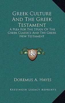 portada greek culture and the greek testament: a plea for the study of the greek classics and the greek new testament (en Inglés)