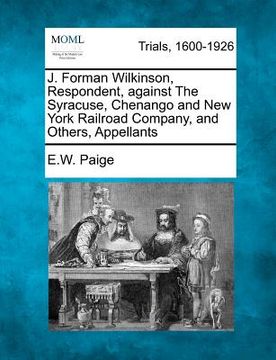 portada j. forman wilkinson, respondent, against the syracuse, chenango and new york railroad company, and others, appellants (en Inglés)