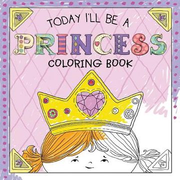 portada Today I'll Be a Princess Coloring Book (in English)