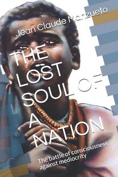 portada The Lost Soul of a Nation: The Battle of Consciousness Against Mediocrity (in English)