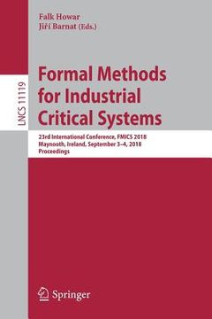 portada Formal Methods for Industrial Critical Systems: 23rd International Conference, Fmics 2018, Maynooth, Ireland, September 3-4, 2018, Proceedings (en Inglés)