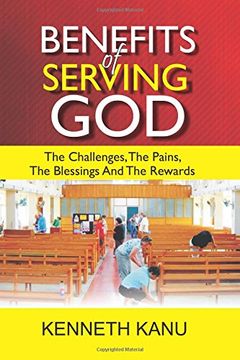portada Benefits Of Serving God: The Challenges, The Pains, The Blessings And The Rewards