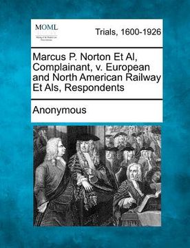 portada marcus p. norton et al, complainant, v. european and north american railway et als, respondents (en Inglés)