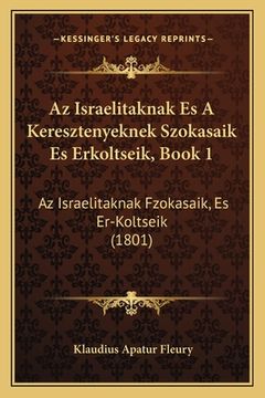 portada Az Israelitaknak Es A Keresztenyeknek Szokasaik Es Erkoltseik, Book 1: Az Israelitaknak Fzokasaik, Es Er-Koltseik (1801) (en Húngaro)