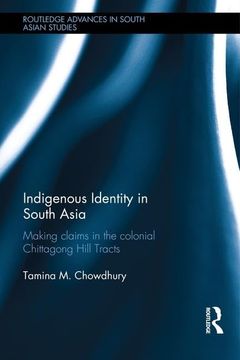 portada Indigenous Identity in South Asia: Making Claims in the Colonial Chittagong Hill Tracts (en Inglés)