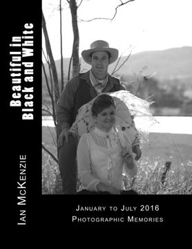 portada Beautiful in Black and White: January to July 2016 Photographic Memories (Passionate About Photography B and W) (Volume 1)