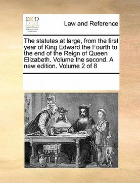 portada the statutes at large, from the first year of king edward the fourth to the end of the reign of queen elizabeth. volume the second. a new edition. vol (en Inglés)
