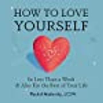 portada How to Love Yourself: In Less Than a Week and Also for the Rest of Your Life (in English)