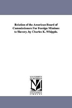 portada relation of the american board of commissioners for foreign missions to slavery. by charles k. whipple.