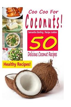 portada Coo Coo For Coconuts - 50 Delicious Coconut Recipes (en Inglés)