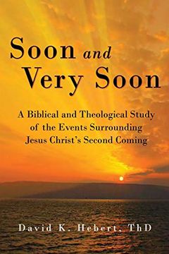 portada Soon and Very Soon: A Biblical and Theological Study of the Events Surrounding Jesus Christ's Second Coming (en Inglés)