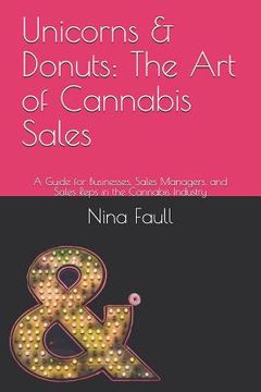 portada Unicorns & Donuts: The Art of Cannabis Sales: A Guide for Businesses, Sales Managers, and Sales Reps in the Cannabis Industry (en Inglés)