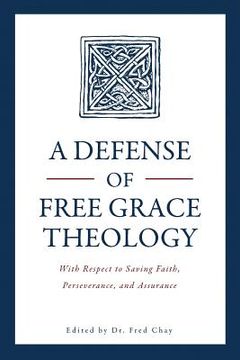 portada A Defense of Free Grace Theology: With Respect to Saving Faith, Perseverance, and Assurance (in English)