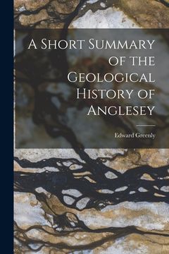 portada A Short Summary of the Geological History of Anglesey (en Inglés)