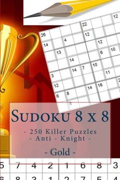 portada Sudoku 8 x 8 - 250 Killer Puzzles - Anti - Knight - Gold: Perfect charging for your mind.: Volume 21 (8 x 8 PITSTOP)