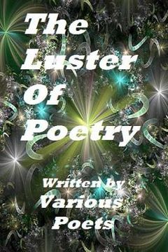 portada The Luster Of Poetry: Written by Various Poets (en Inglés)