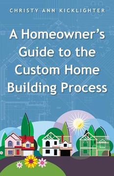 portada A Homeowner's Guide to the Custom Home Building Process (en Inglés)
