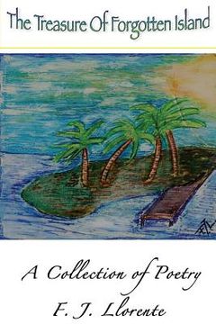 portada The Treasure of Forgotten Island: A Poetry Collection by F. J. Llorente (en Inglés)