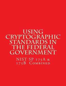 portada NIST SP 175A & 175B Cryptographic Standards in the Federal Government: Combined (en Inglés)