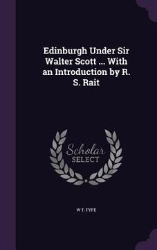 portada Edinburgh Under Sir Walter Scott ... With an Introduction by R. S. Rait (en Inglés)