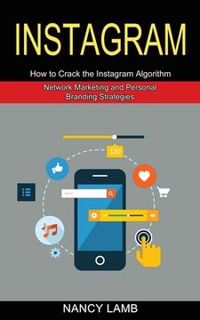 portada Instagram: How to Crack the Instagram Algorithm (Network Marketing and Personal Branding Strategies)