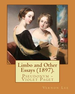 portada Limbo and Other Essays (1897). By: Vernon Lee: Vernon Lee was the pseudonym of the British writer Violet Paget (14 October 1856 – 13 February 1935).