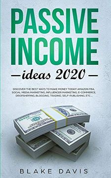 portada Passive Income Ideas 2020: Discover the Best Ways to Make Money Today! Amazon Fba, Social Media Marketing, Influencer Marketing, E-Commerce, Dropshipping, Blogging, Trading, Self-Publishing, Etc. (en Inglés)