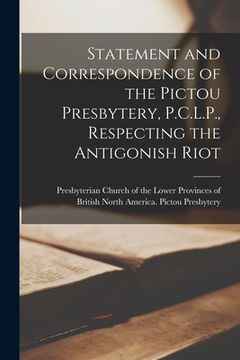 portada Statement and Correspondence of the Pictou Presbytery, P.C.L.P., Respecting the Antigonish Riot [microform] (en Inglés)